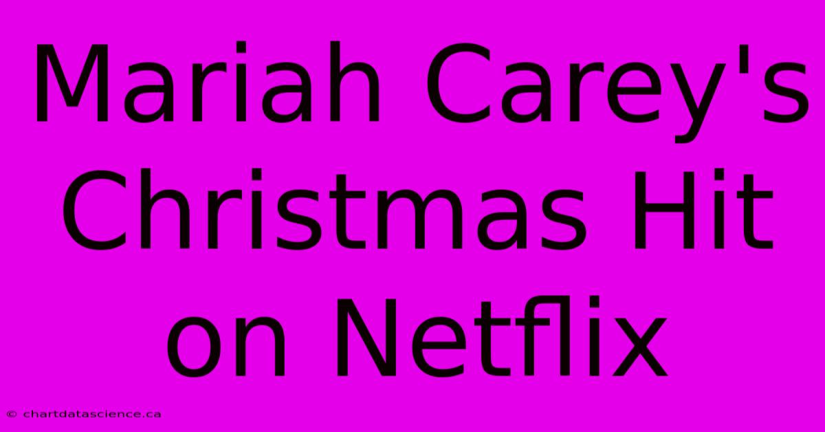 Mariah Carey's Christmas Hit On Netflix