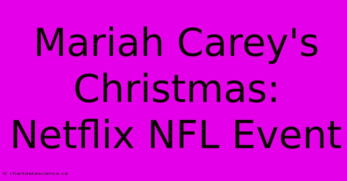 Mariah Carey's Christmas: Netflix NFL Event