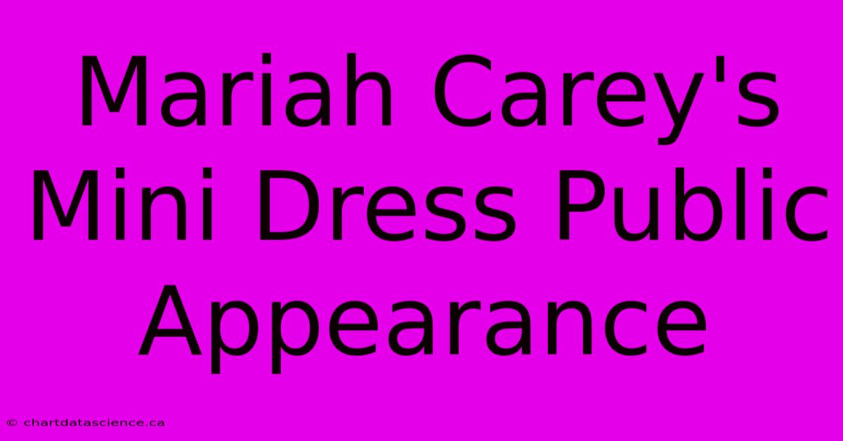 Mariah Carey's Mini Dress Public Appearance