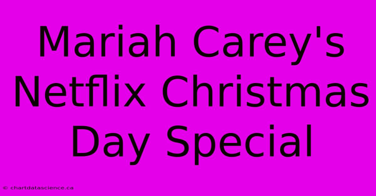 Mariah Carey's Netflix Christmas Day Special