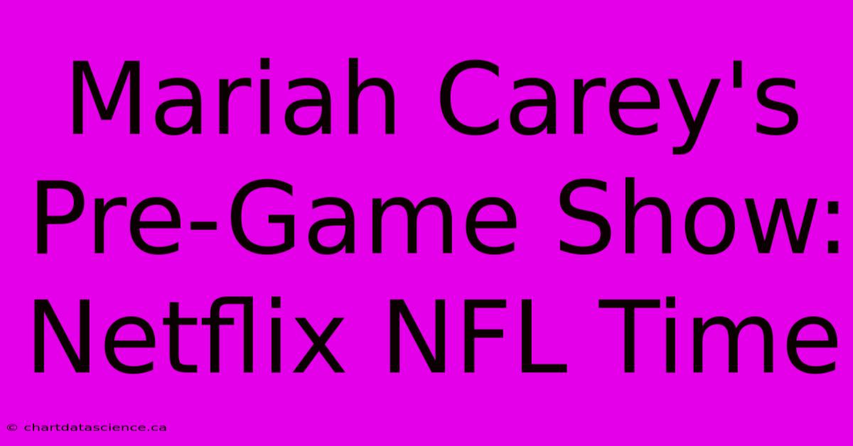 Mariah Carey's Pre-Game Show: Netflix NFL Time