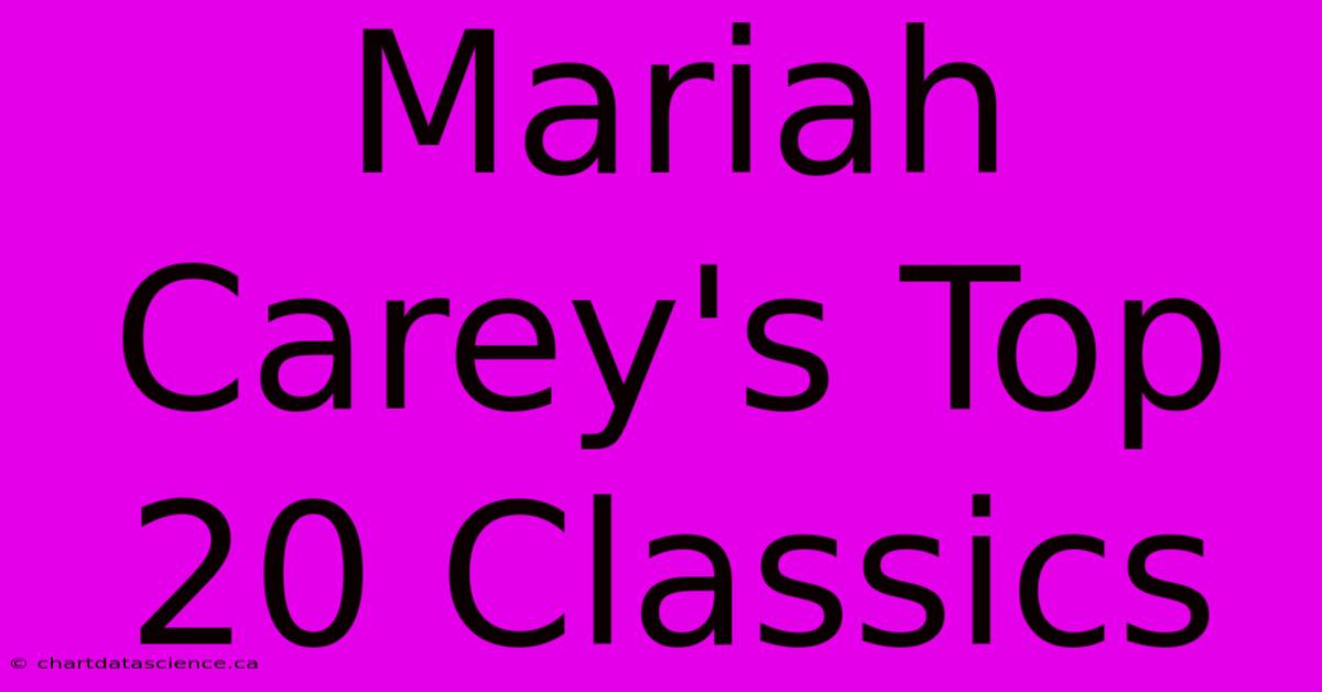 Mariah Carey's Top 20 Classics