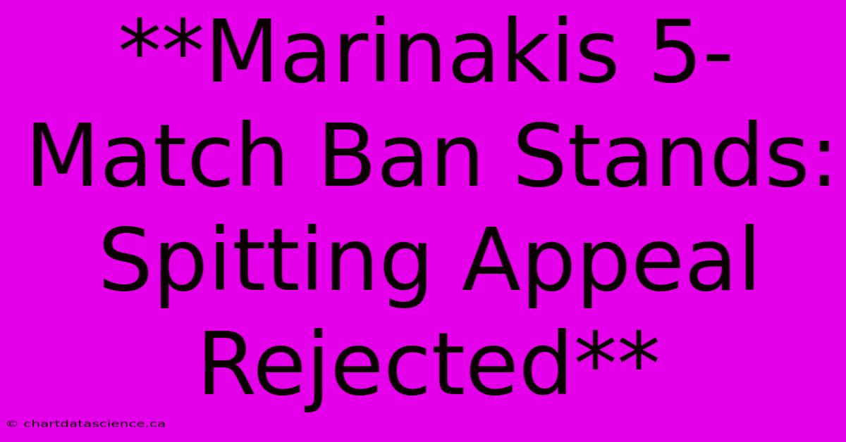 **Marinakis 5-Match Ban Stands: Spitting Appeal Rejected**