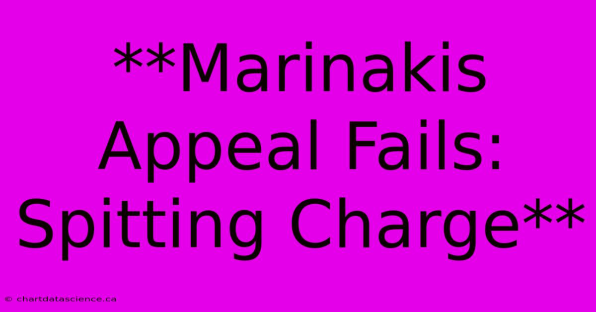 **Marinakis Appeal Fails: Spitting Charge**