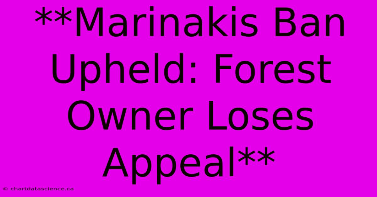 **Marinakis Ban Upheld: Forest Owner Loses Appeal** 