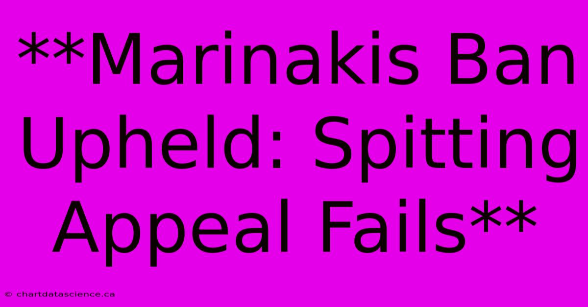 **Marinakis Ban Upheld: Spitting Appeal Fails** 