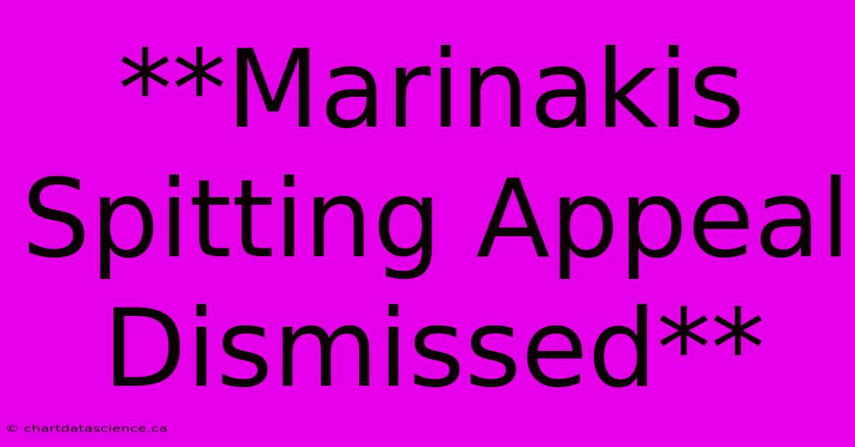 **Marinakis Spitting Appeal Dismissed**