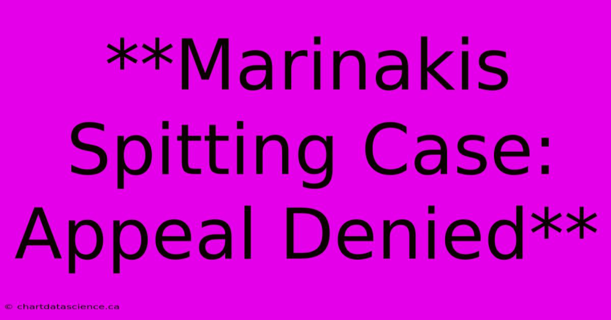 **Marinakis Spitting Case: Appeal Denied** 