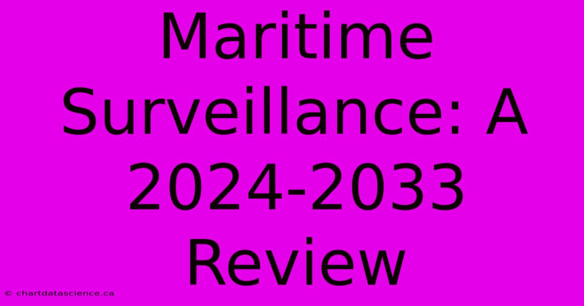 Maritime Surveillance: A 2024-2033 Review