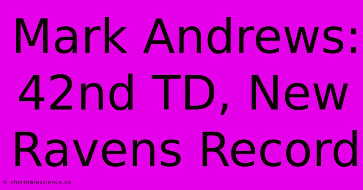 Mark Andrews: 42nd TD, New Ravens Record 