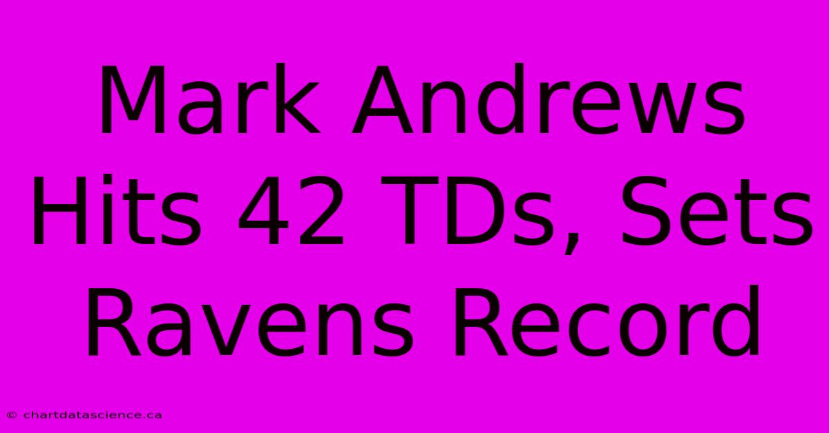 Mark Andrews Hits 42 TDs, Sets Ravens Record