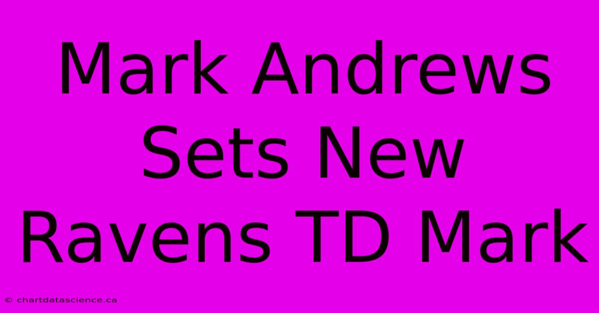 Mark Andrews Sets New Ravens TD Mark