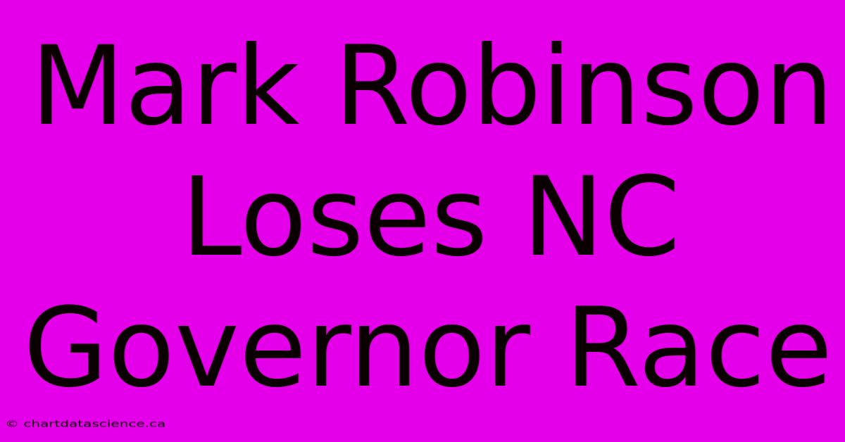 Mark Robinson Loses NC Governor Race