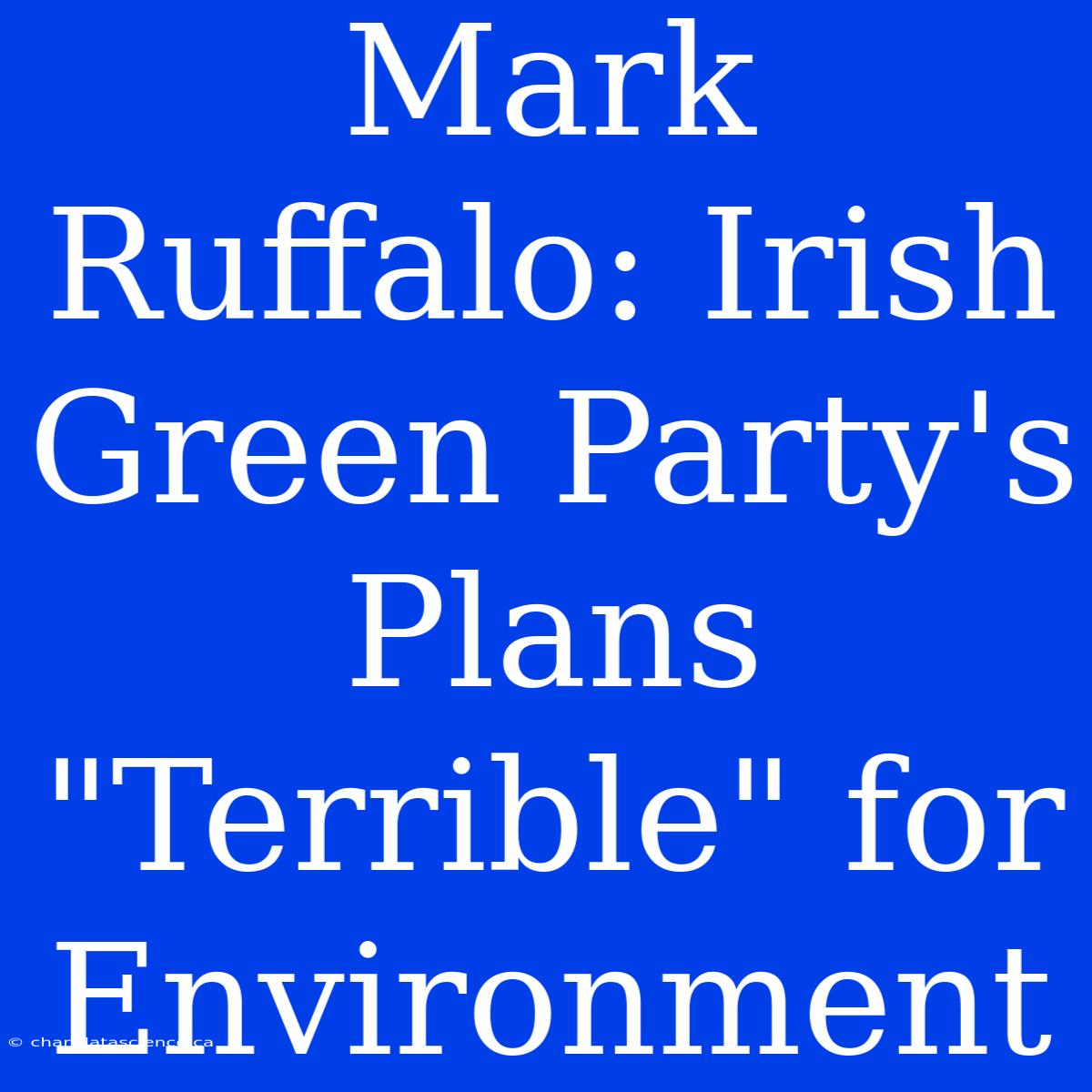 Mark Ruffalo: Irish Green Party's Plans 