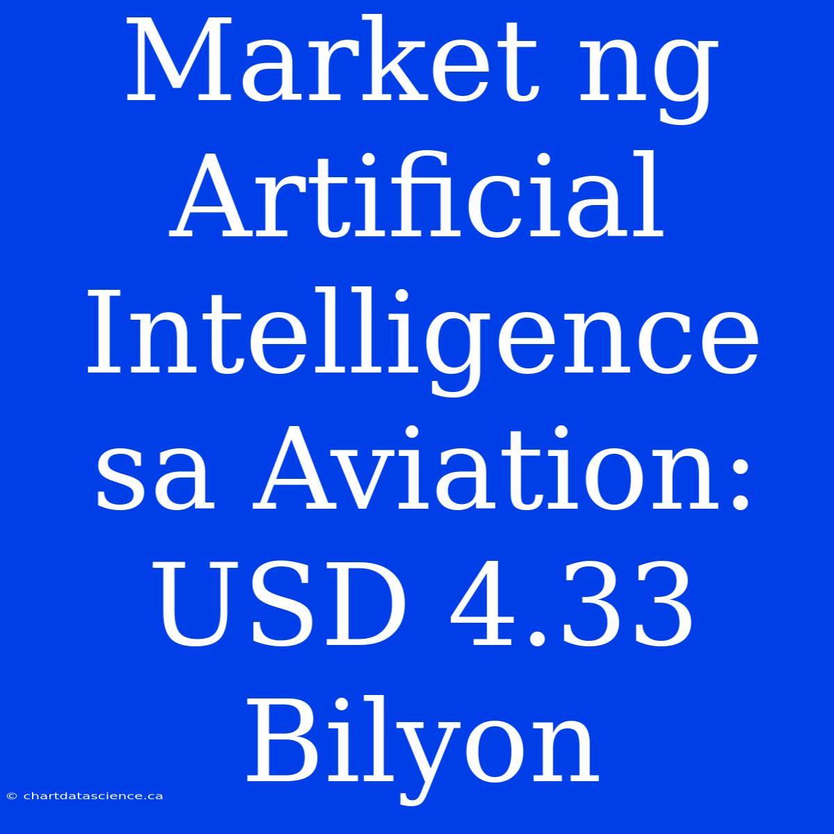 Market Ng Artificial Intelligence Sa Aviation: USD 4.33 Bilyon