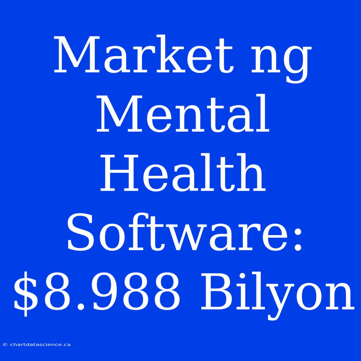 Market Ng Mental Health Software: $8.988 Bilyon