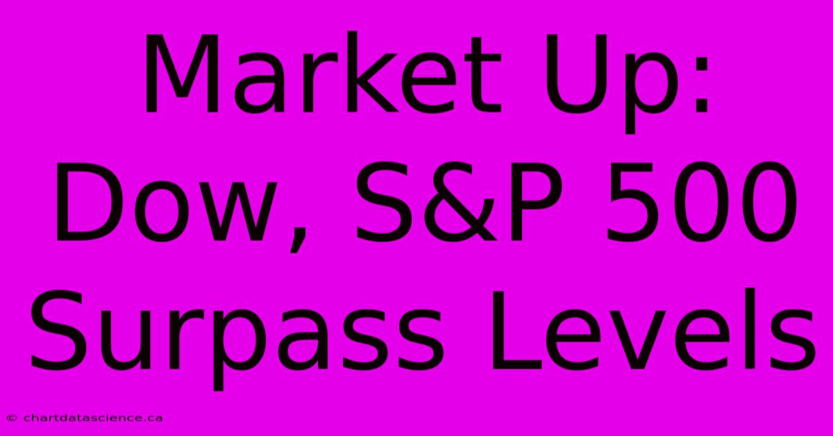 Market Up: Dow, S&P 500 Surpass Levels