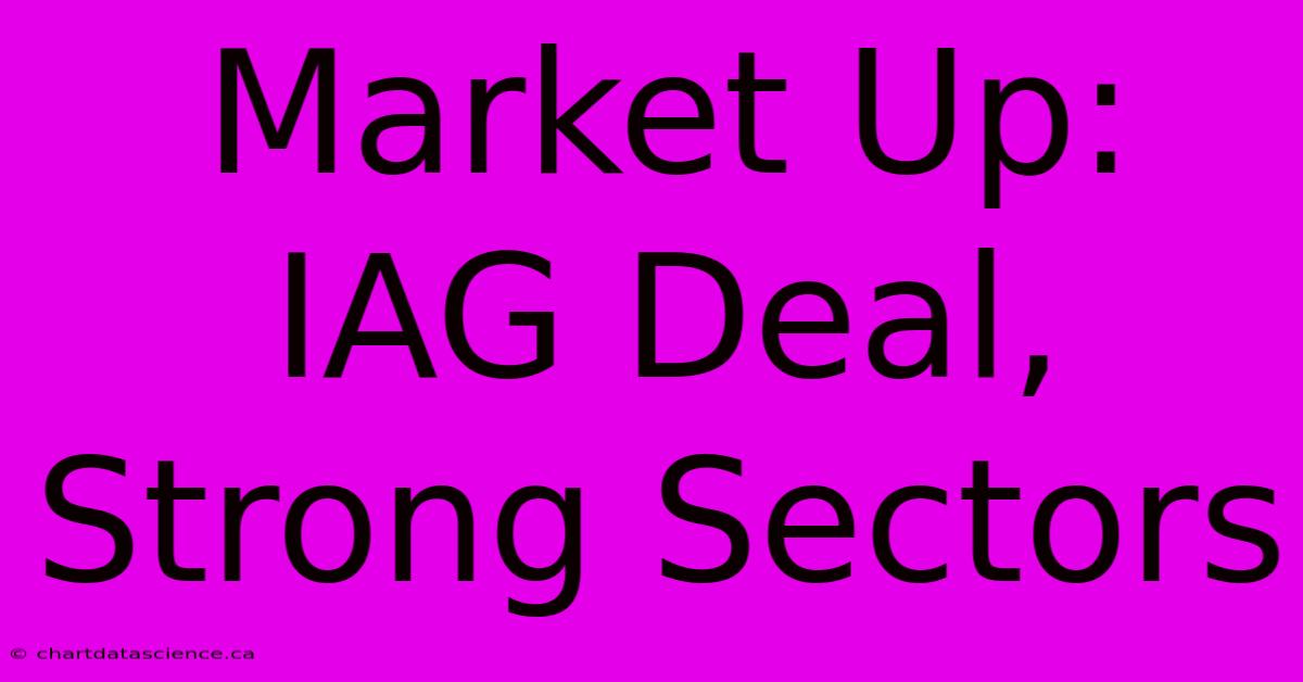 Market Up: IAG Deal, Strong Sectors