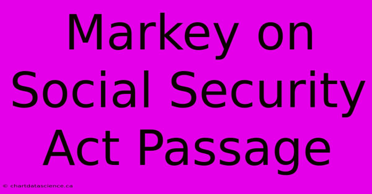 Markey On Social Security Act Passage