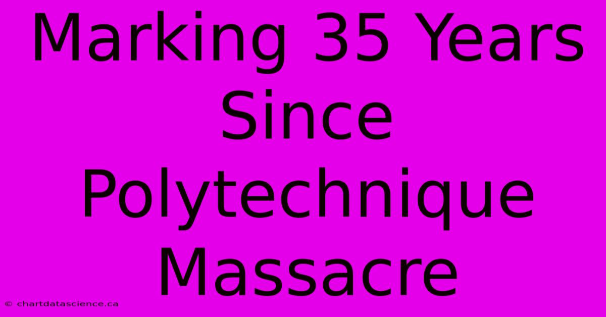 Marking 35 Years Since Polytechnique Massacre