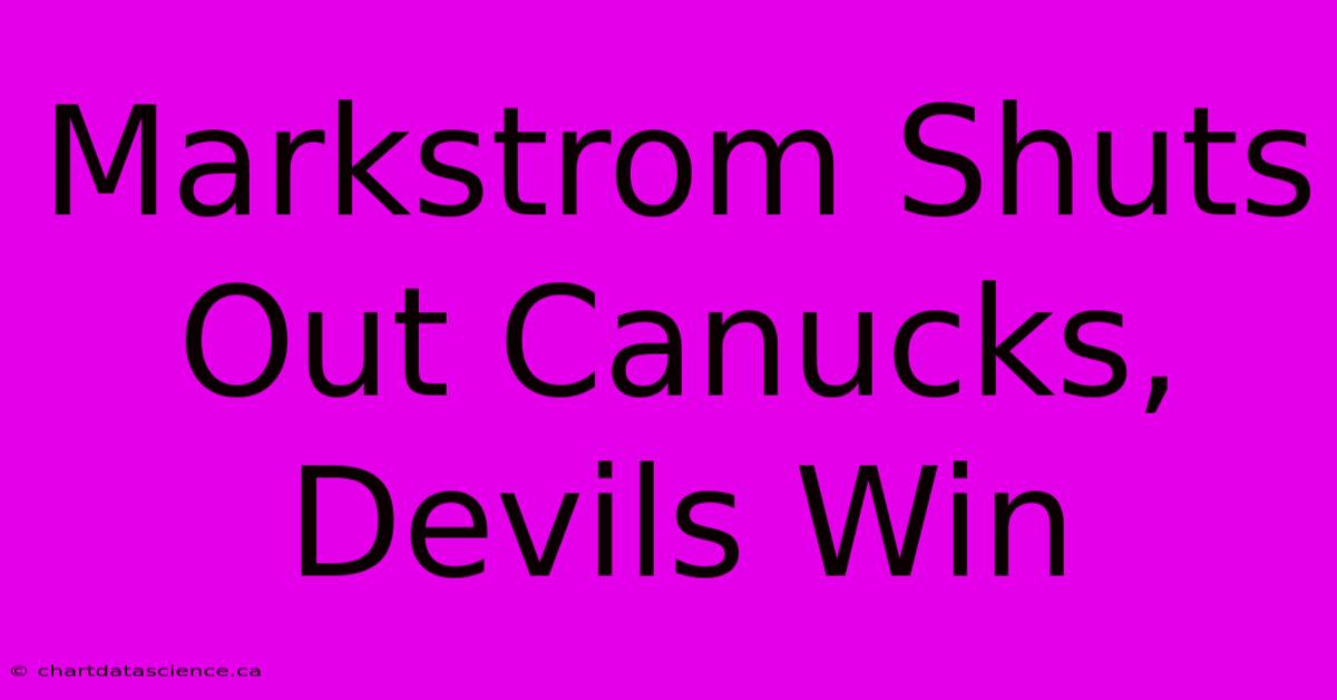 Markstrom Shuts Out Canucks, Devils Win