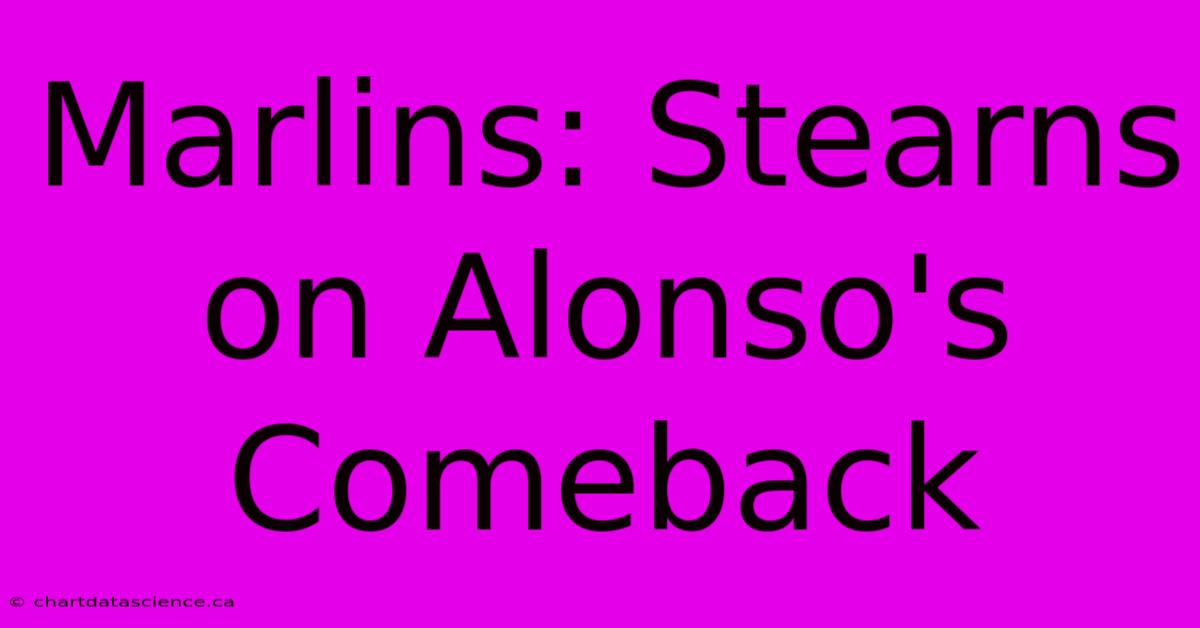 Marlins: Stearns On Alonso's Comeback