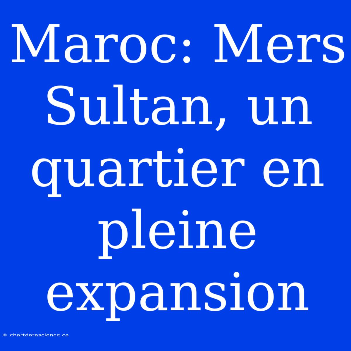 Maroc: Mers Sultan, Un Quartier En Pleine Expansion