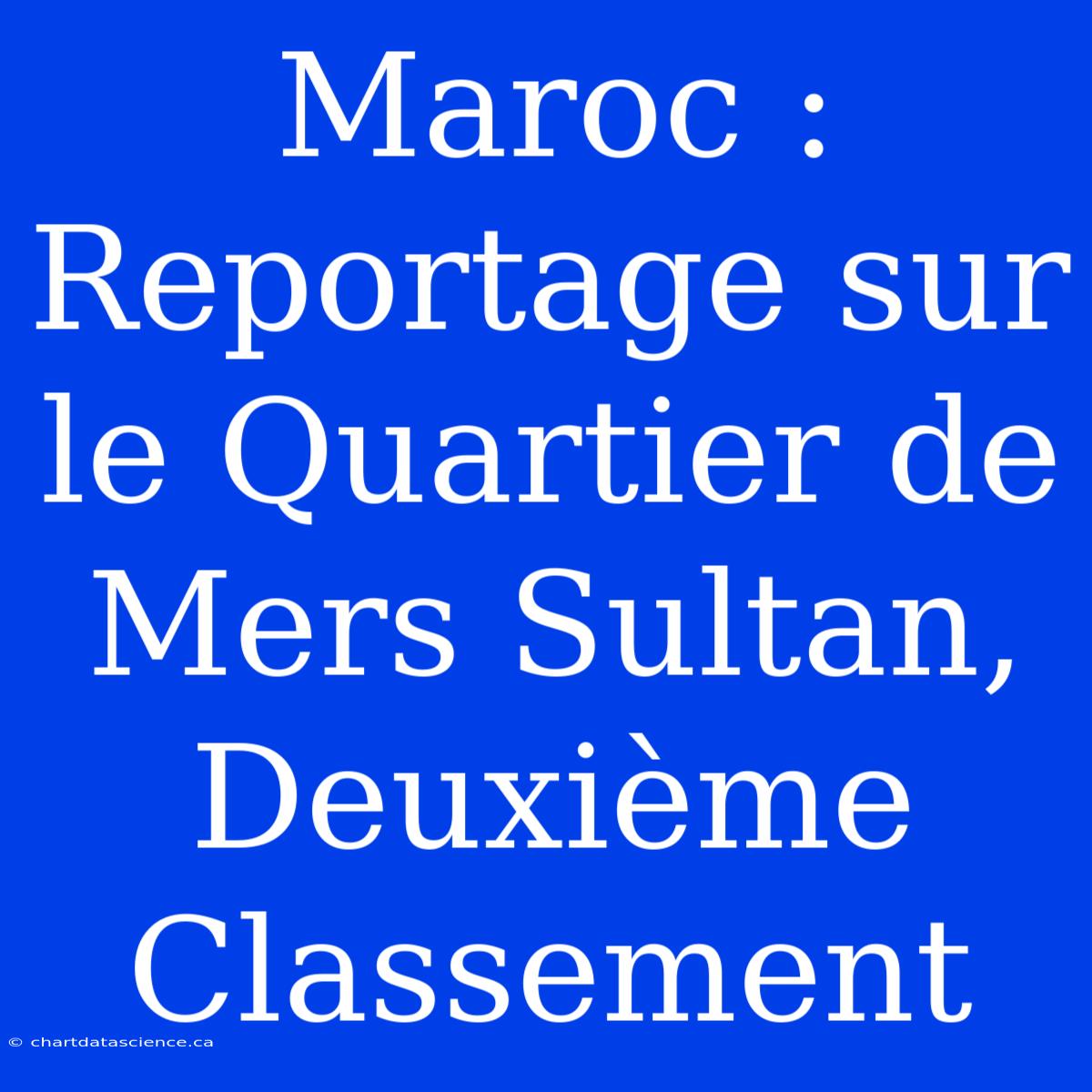 Maroc : Reportage Sur Le Quartier De Mers Sultan, Deuxième Classement