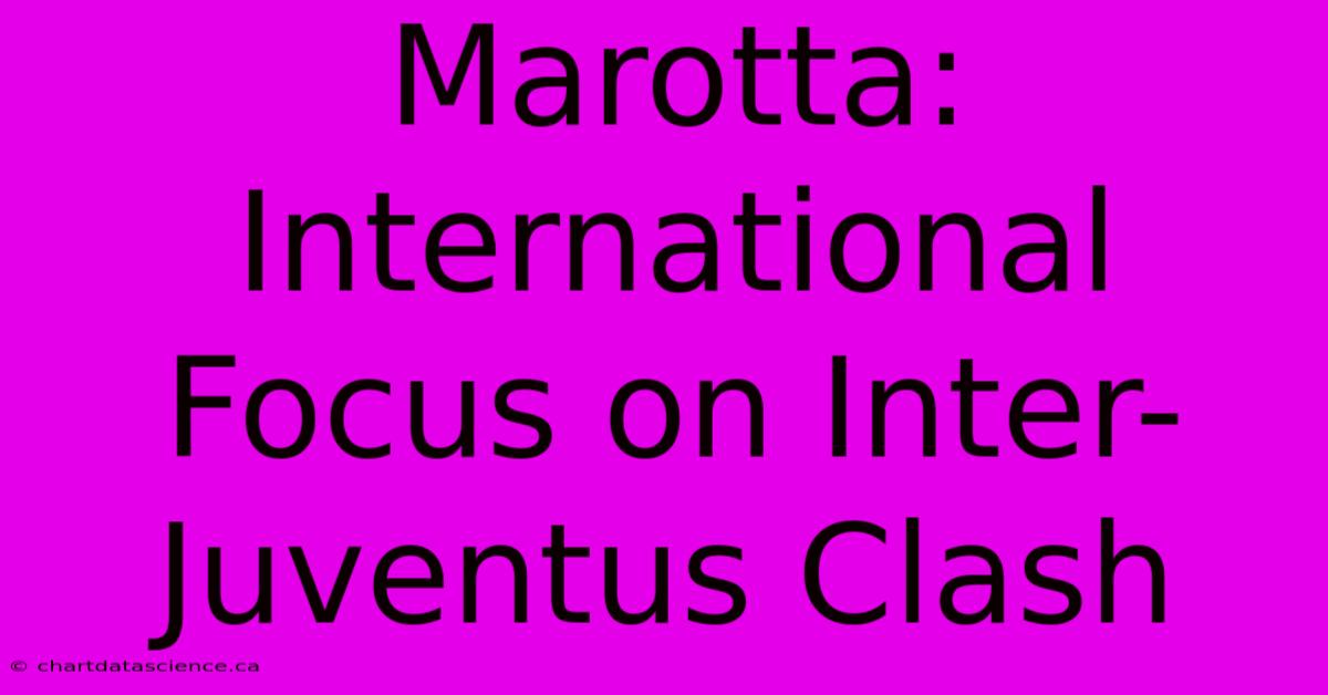 Marotta: International Focus On Inter-Juventus Clash