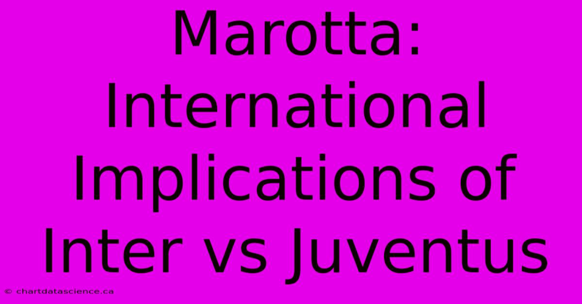 Marotta: International Implications Of Inter Vs Juventus