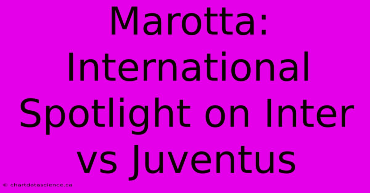 Marotta: International Spotlight On Inter Vs Juventus