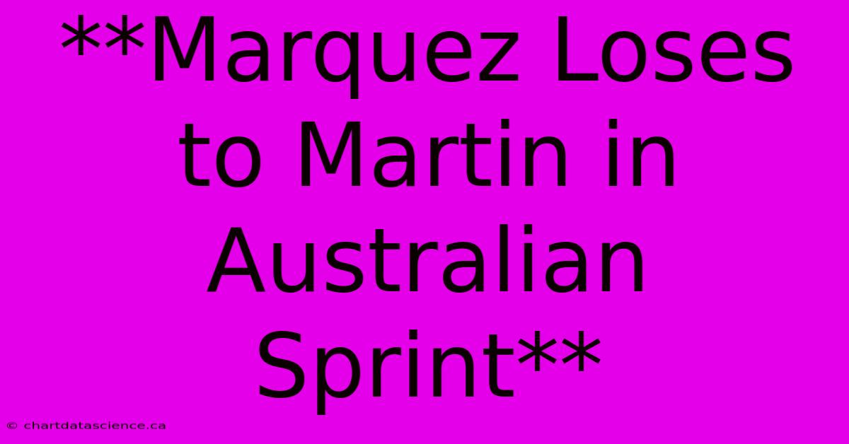 **Marquez Loses To Martin In Australian Sprint**