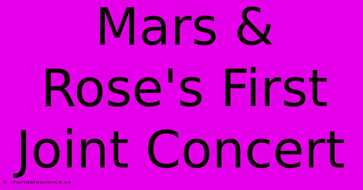 Mars & Rose's First Joint Concert