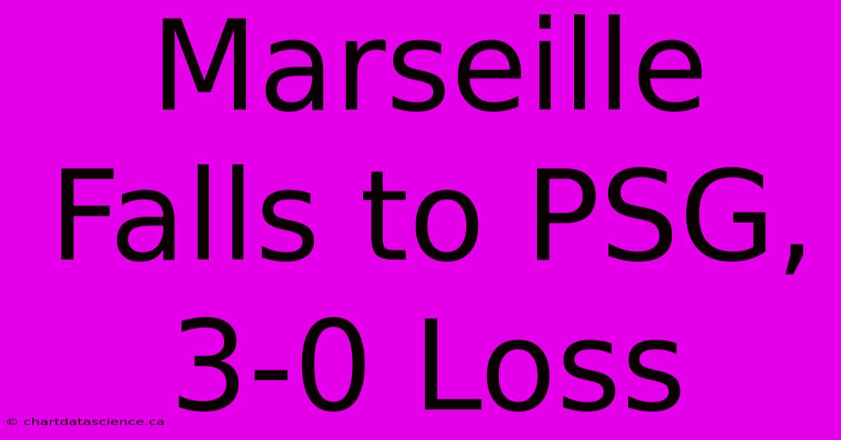 Marseille Falls To PSG, 3-0 Loss 