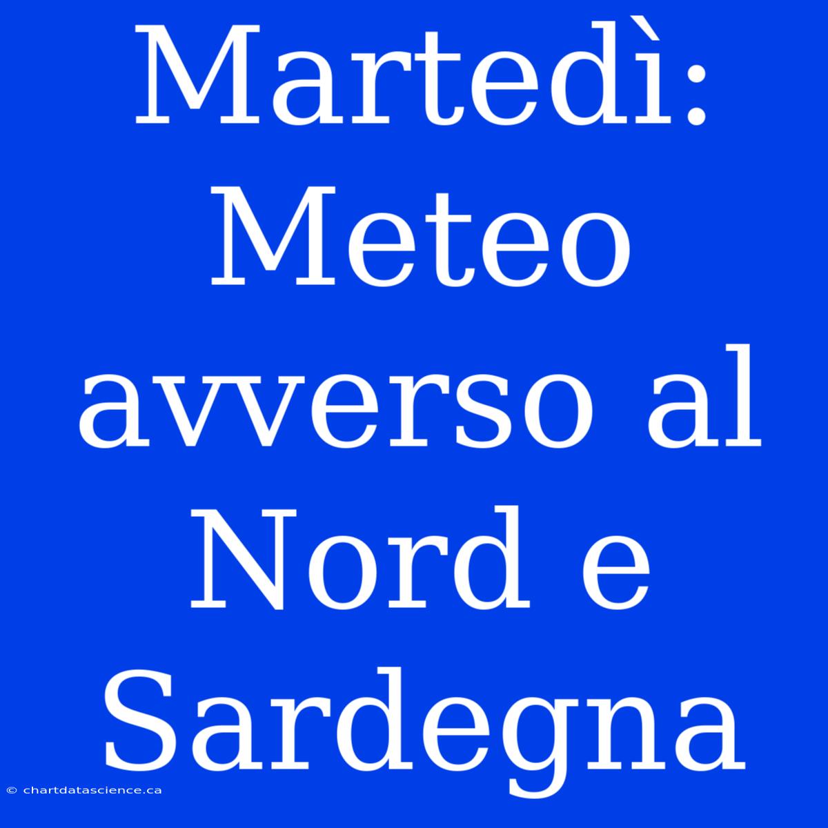 Martedì: Meteo Avverso Al Nord E Sardegna