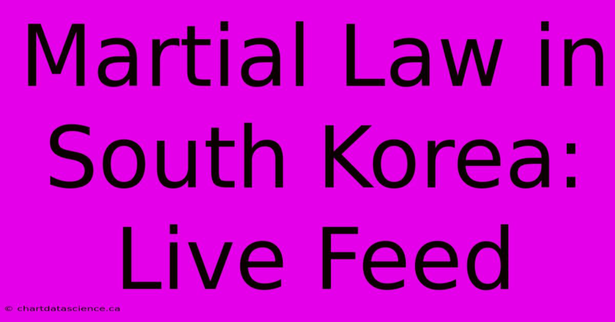 Martial Law In South Korea: Live Feed