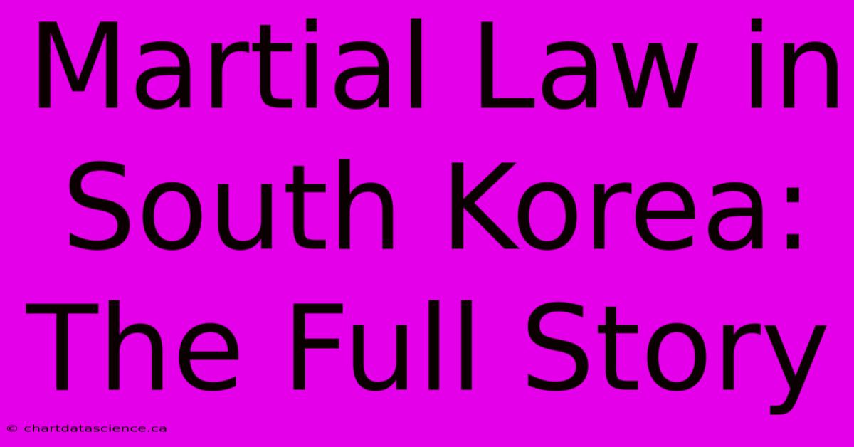 Martial Law In South Korea: The Full Story