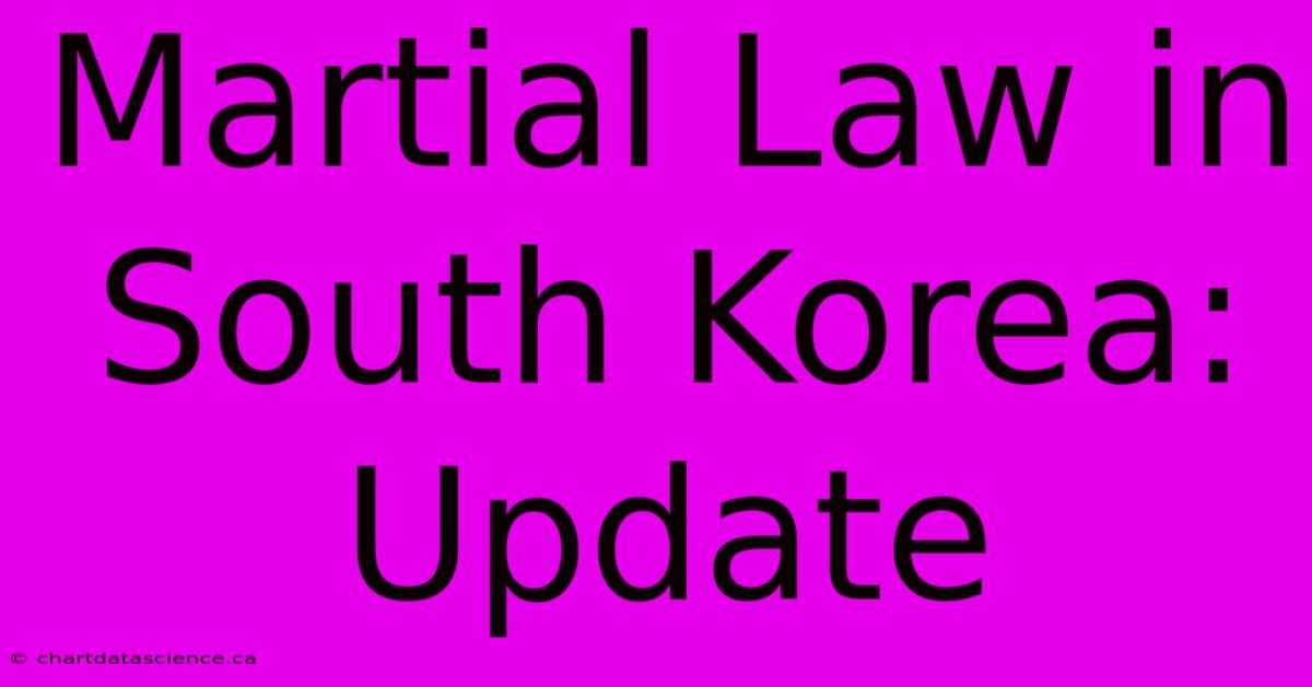 Martial Law In South Korea: Update