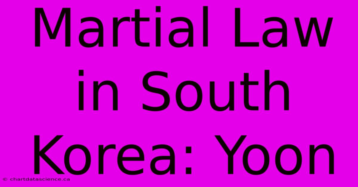 Martial Law In South Korea: Yoon