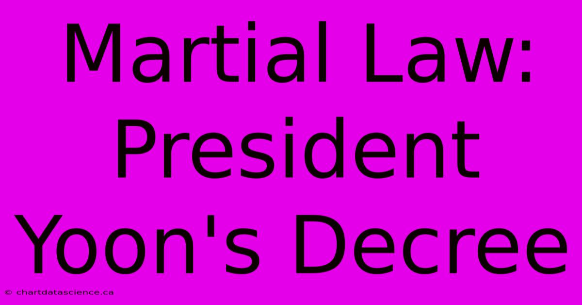 Martial Law: President Yoon's Decree