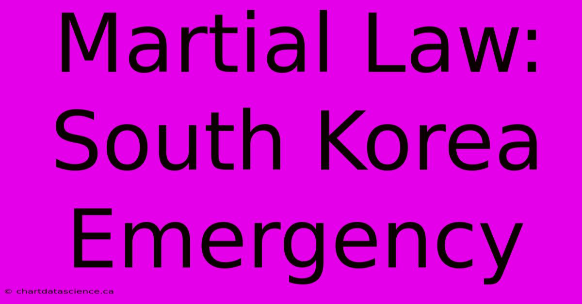 Martial Law: South Korea Emergency