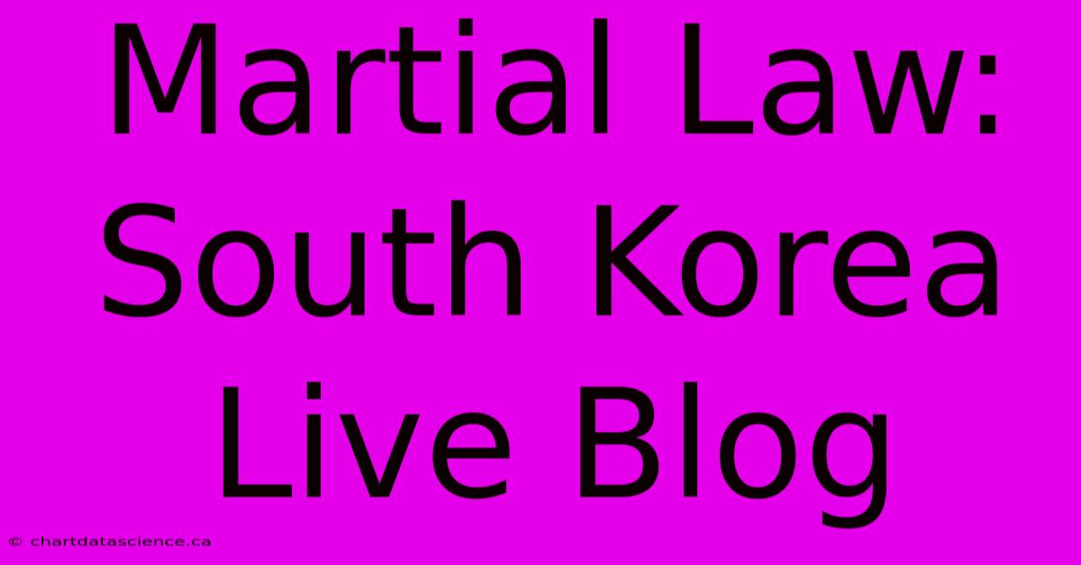 Martial Law: South Korea Live Blog