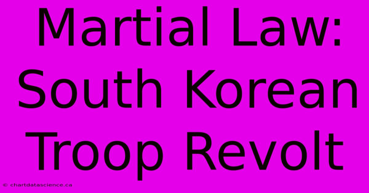 Martial Law: South Korean Troop Revolt