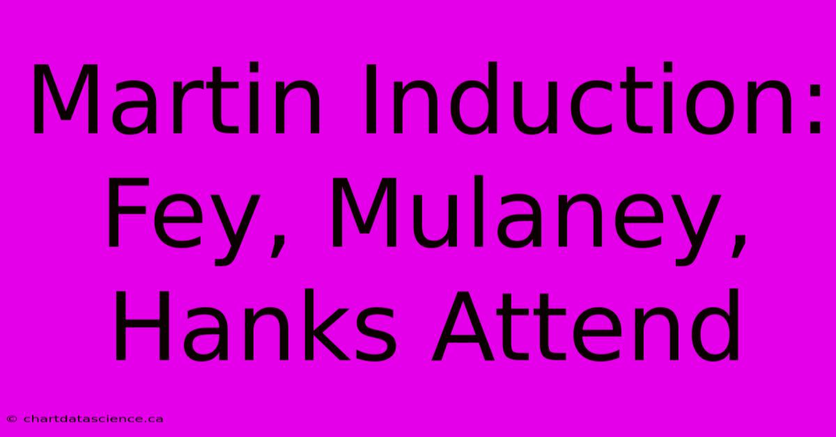 Martin Induction: Fey, Mulaney, Hanks Attend