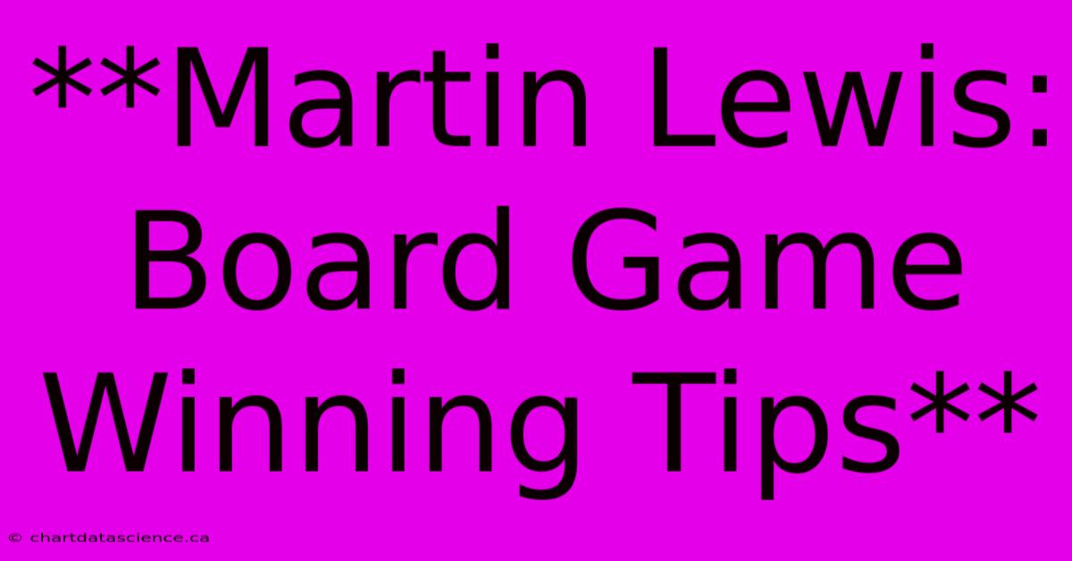 **Martin Lewis: Board Game Winning Tips** 