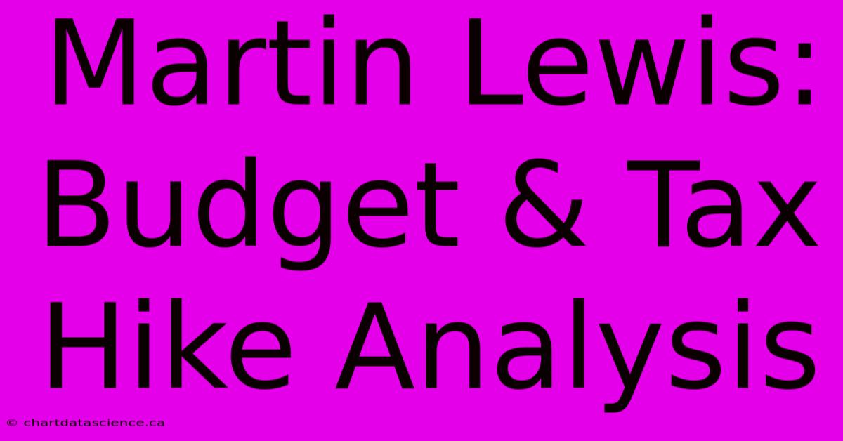 Martin Lewis: Budget & Tax Hike Analysis