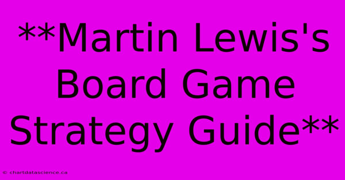 **Martin Lewis's Board Game Strategy Guide**