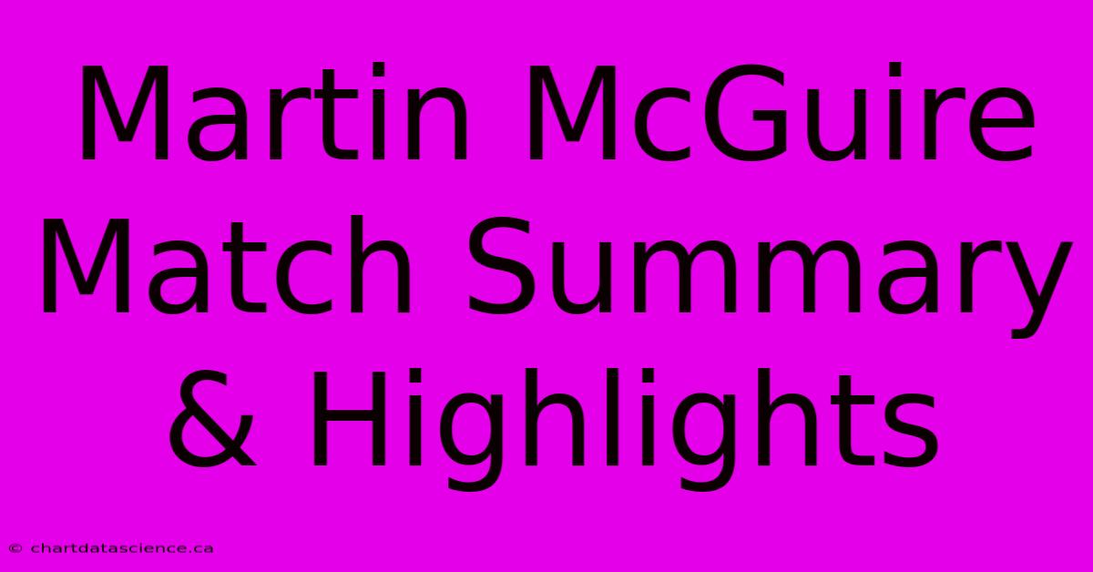 Martin McGuire Match Summary & Highlights