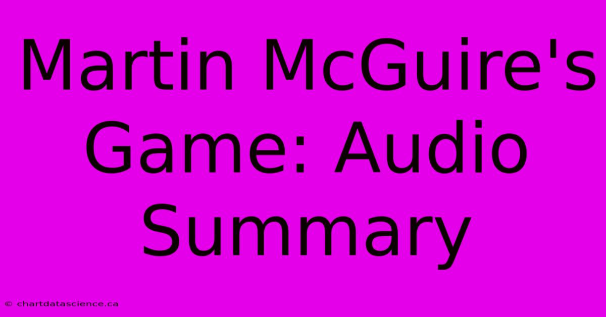 Martin McGuire's Game: Audio Summary