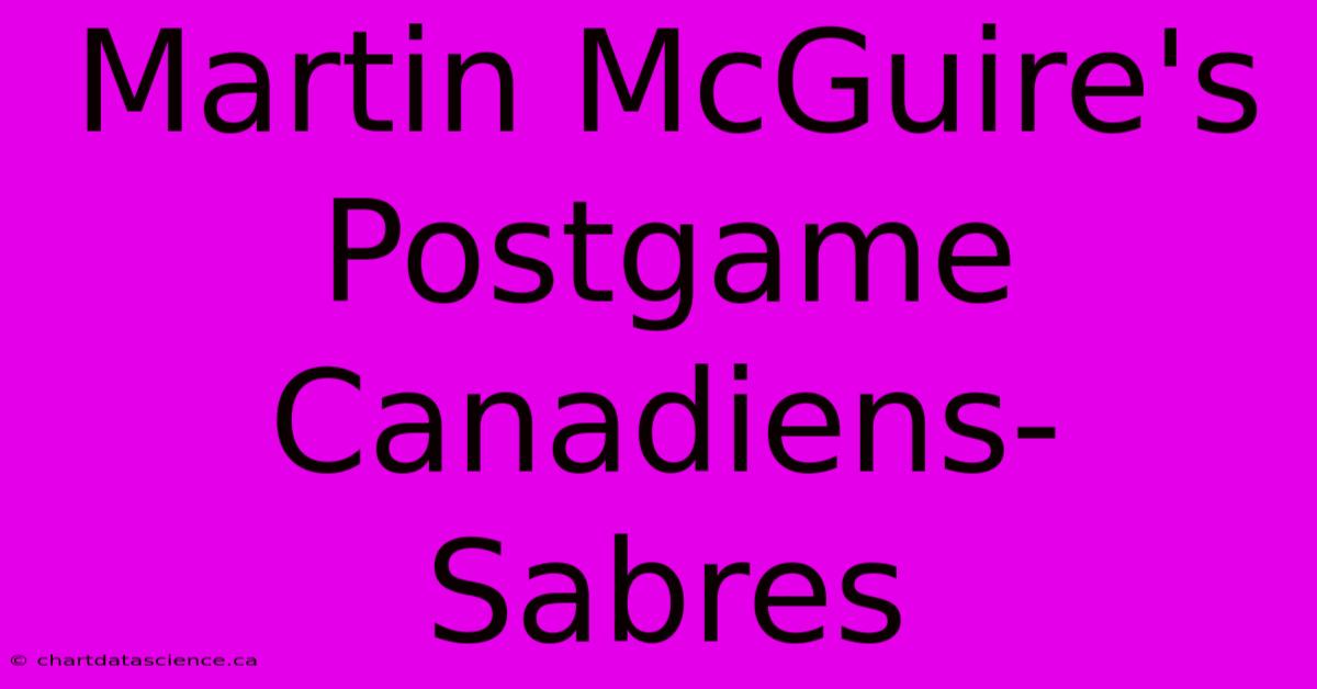 Martin McGuire's Postgame Canadiens-Sabres